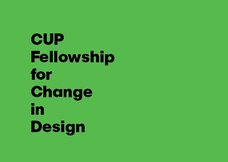 Announcing the CUP Fellowship for Change in Design!